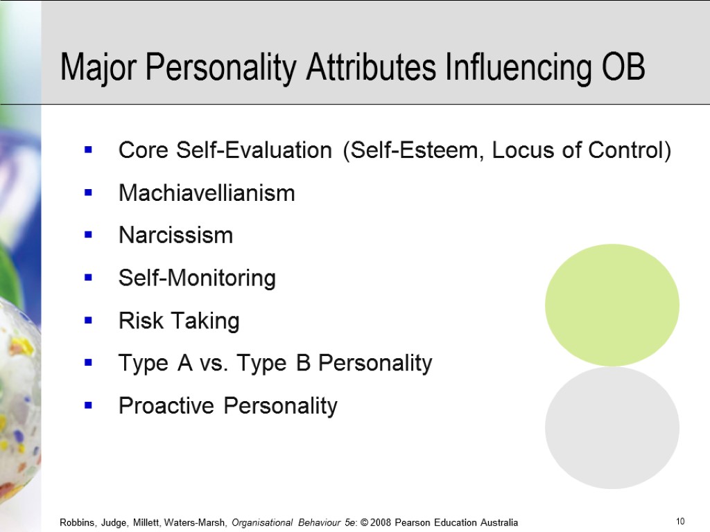 Major Personality Attributes Influencing OB Core Self-Evaluation (Self-Esteem, Locus of Control) Machiavellianism Narcissism Self-Monitoring
